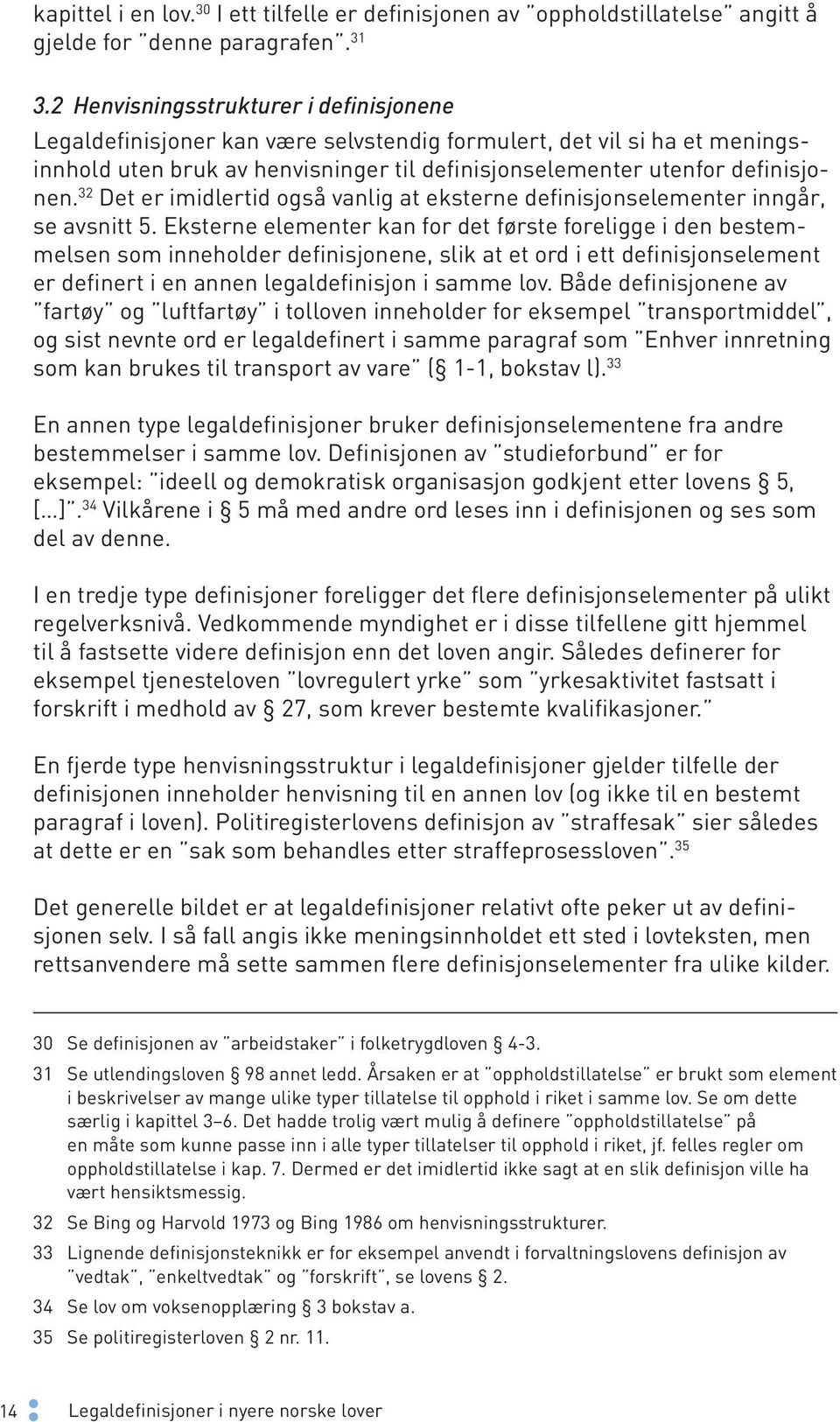 32 Det er imidlertid også vanlig at eksterne definisjonselementer inngår, se avsnitt 5.