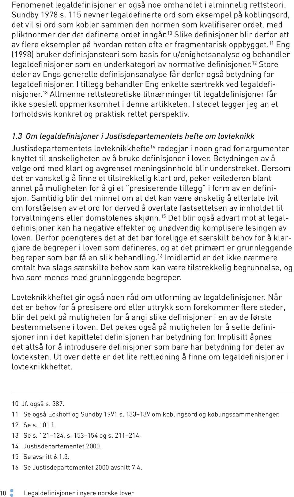 10 Slike definisjoner blir derfor ett av flere eksempler på hvordan retten ofte er fragmentarisk oppbygget.