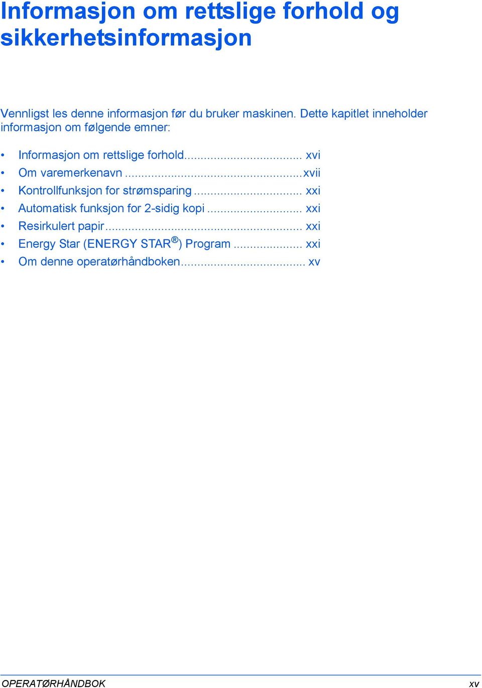 .. xvi Om varemerkenavn...xvii Kontrollfunksjon for strømsparing... xxi Automatisk funksjon for 2-sidig kopi.