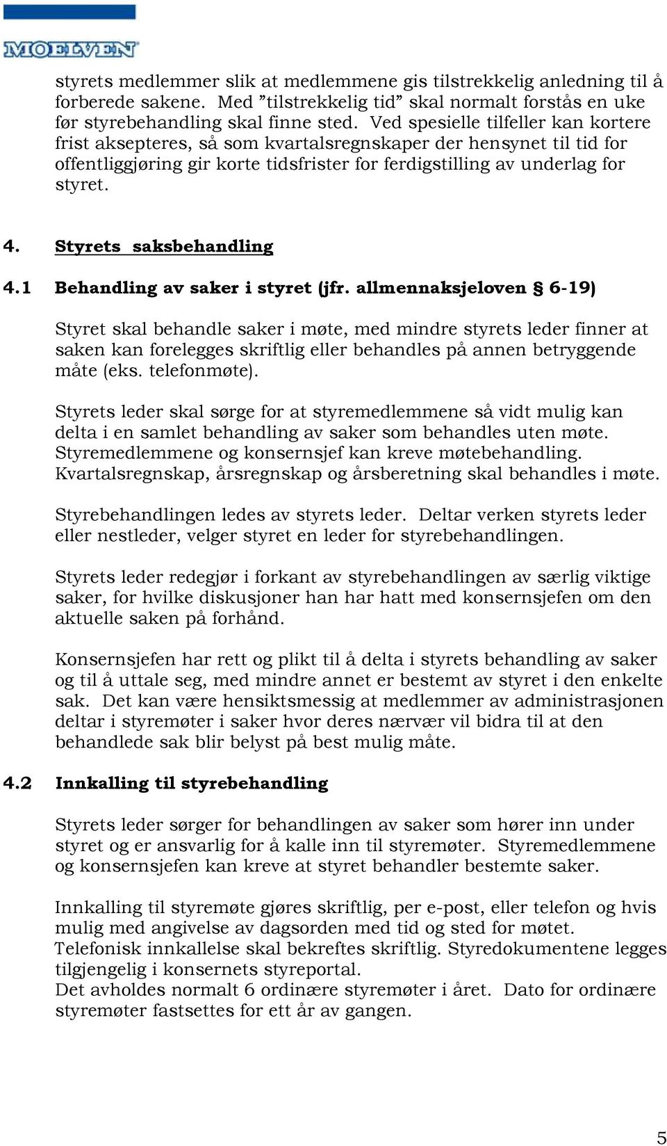 Styrets saksbehandling 4.1 Behandling av saker i styret (jfr.