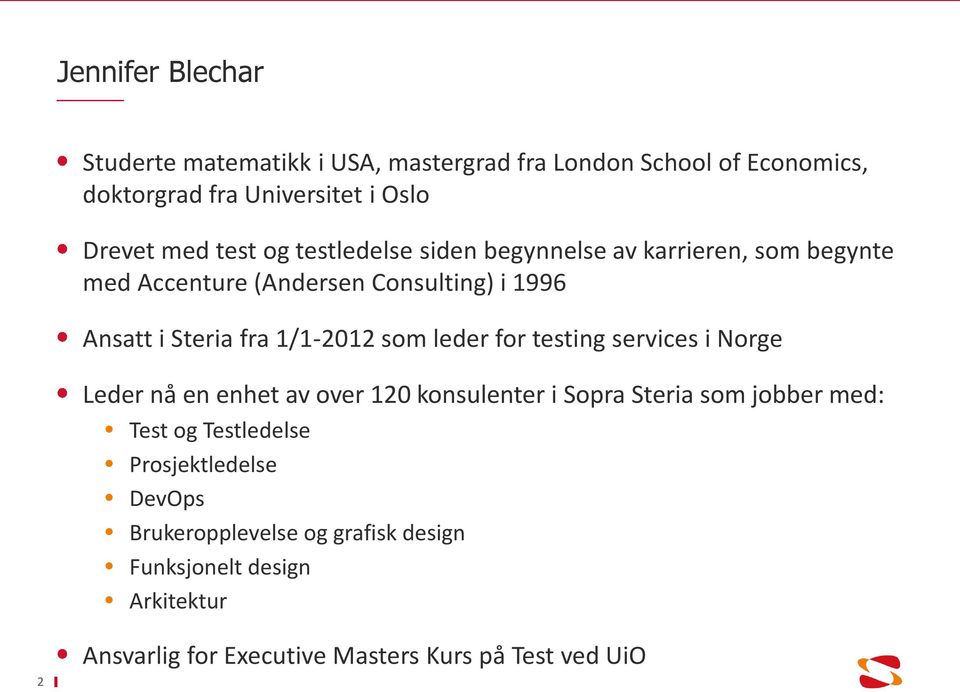 som leder for testing services i Norge Leder nå en enhet av over 120 konsulenter i Sopra Steria som jobber med: Test og Testledelse