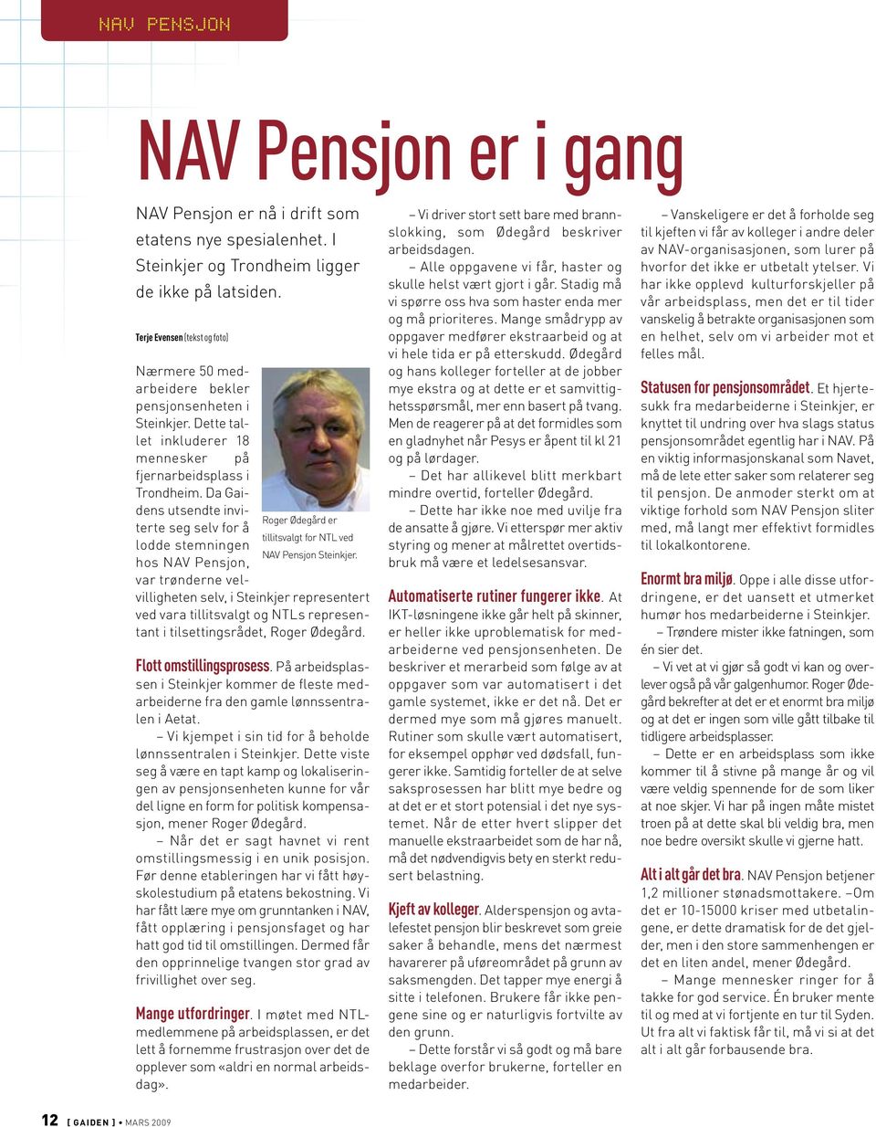 Da Gaidens utsendte inviterte seg selv for å Roger Ødegård er tillitsvalgt for NTL ved lodde stemningen NAV Pensjon Steinkjer.