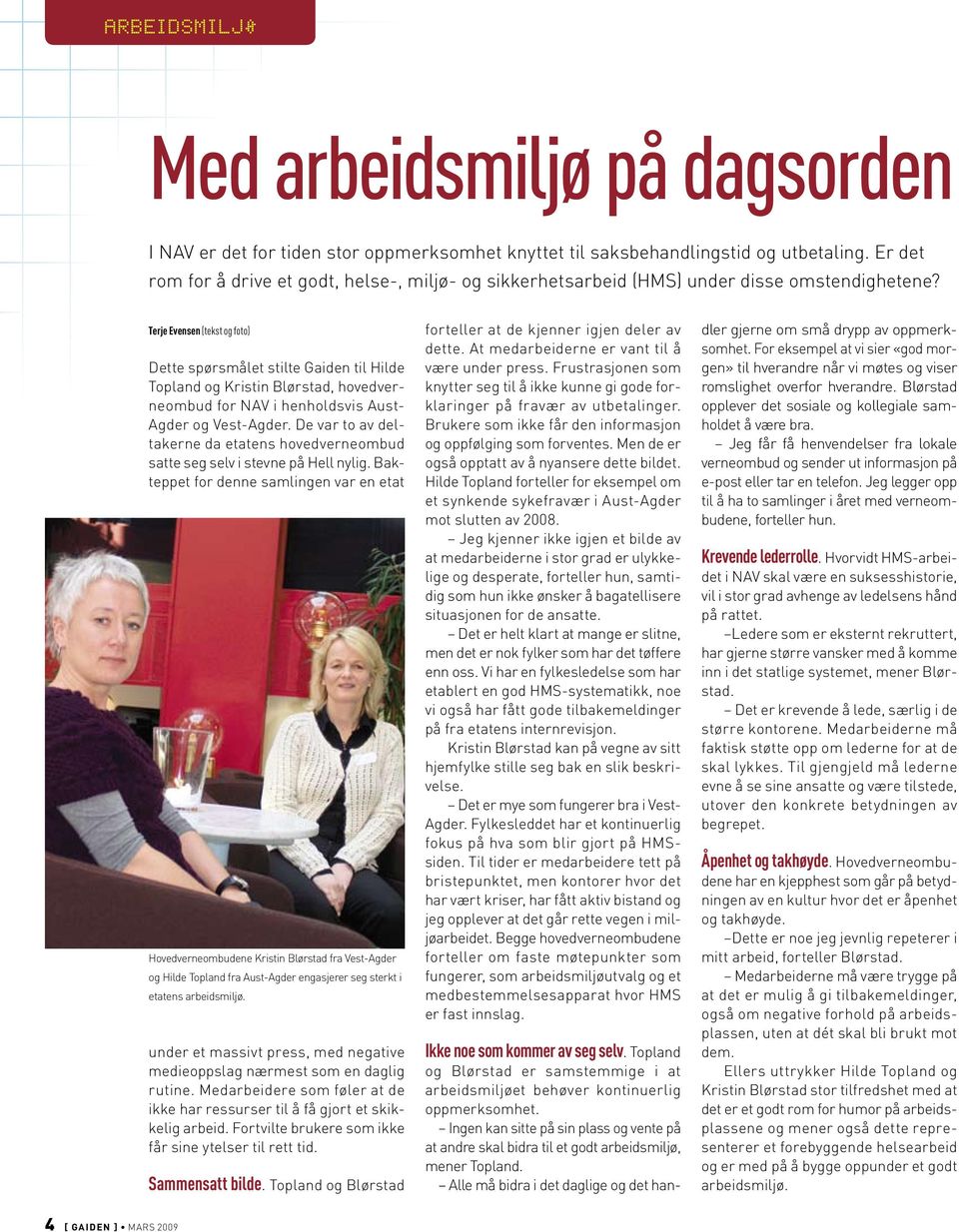 Terje Evensen (tekst og foto) Dette spørsmålet stilte Gaiden til Hilde Topland og Kristin Blørstad, hovedverneombud for NAV i henholdsvis Aust- Agder og Vest-Agder.