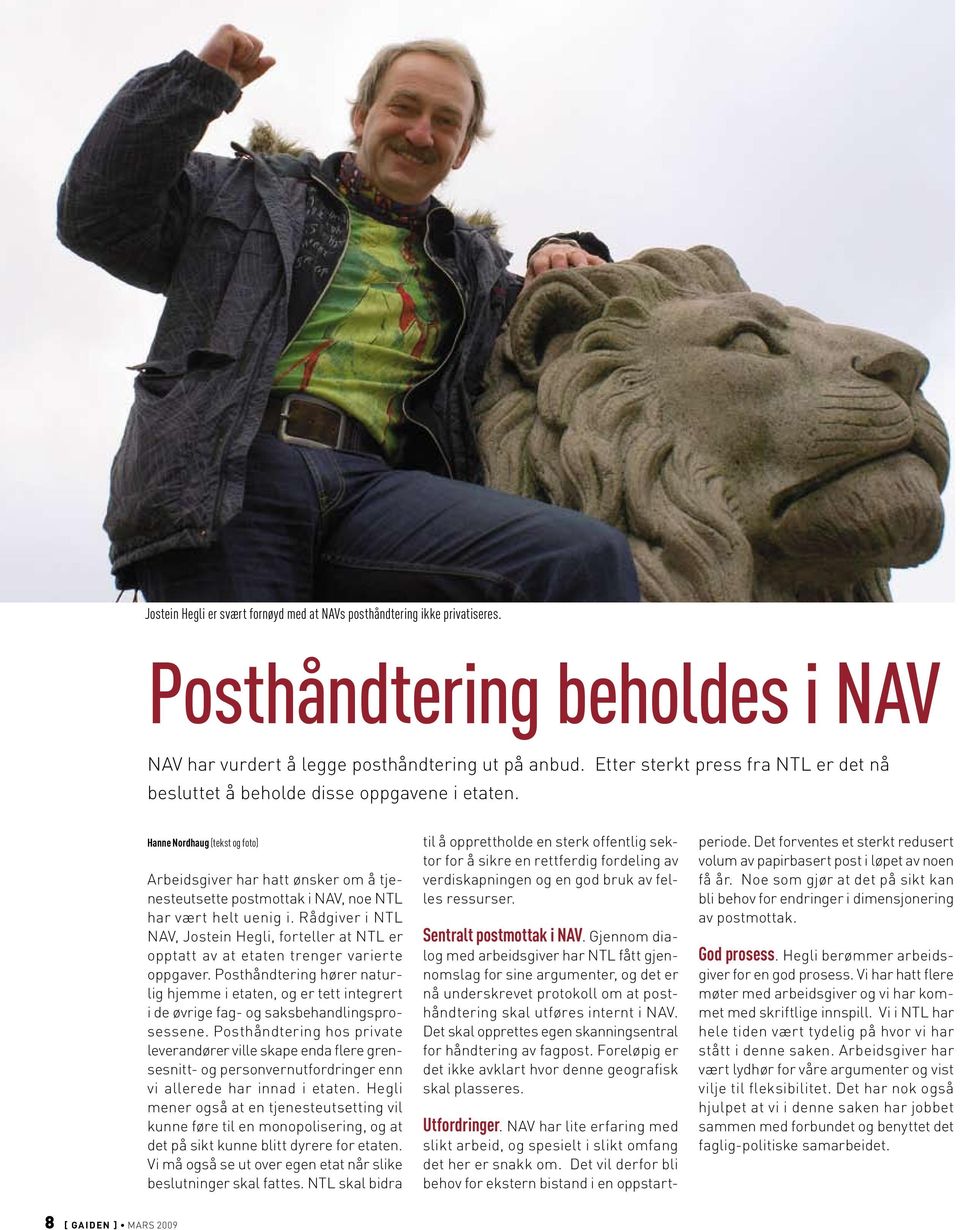 Hanne Nordhaug (tekst og foto) Arbeidsgiver har hatt ønsker om å tjenesteutsette postmottak i NAV, noe NTL har vært helt uenig i.