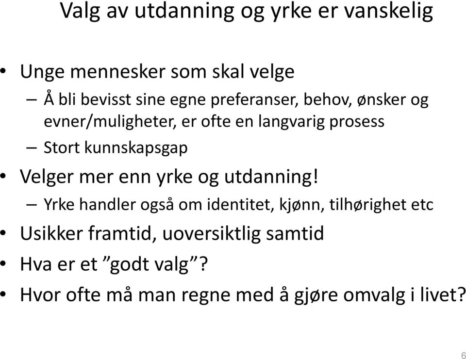 Velger mer enn yrke og utdanning!