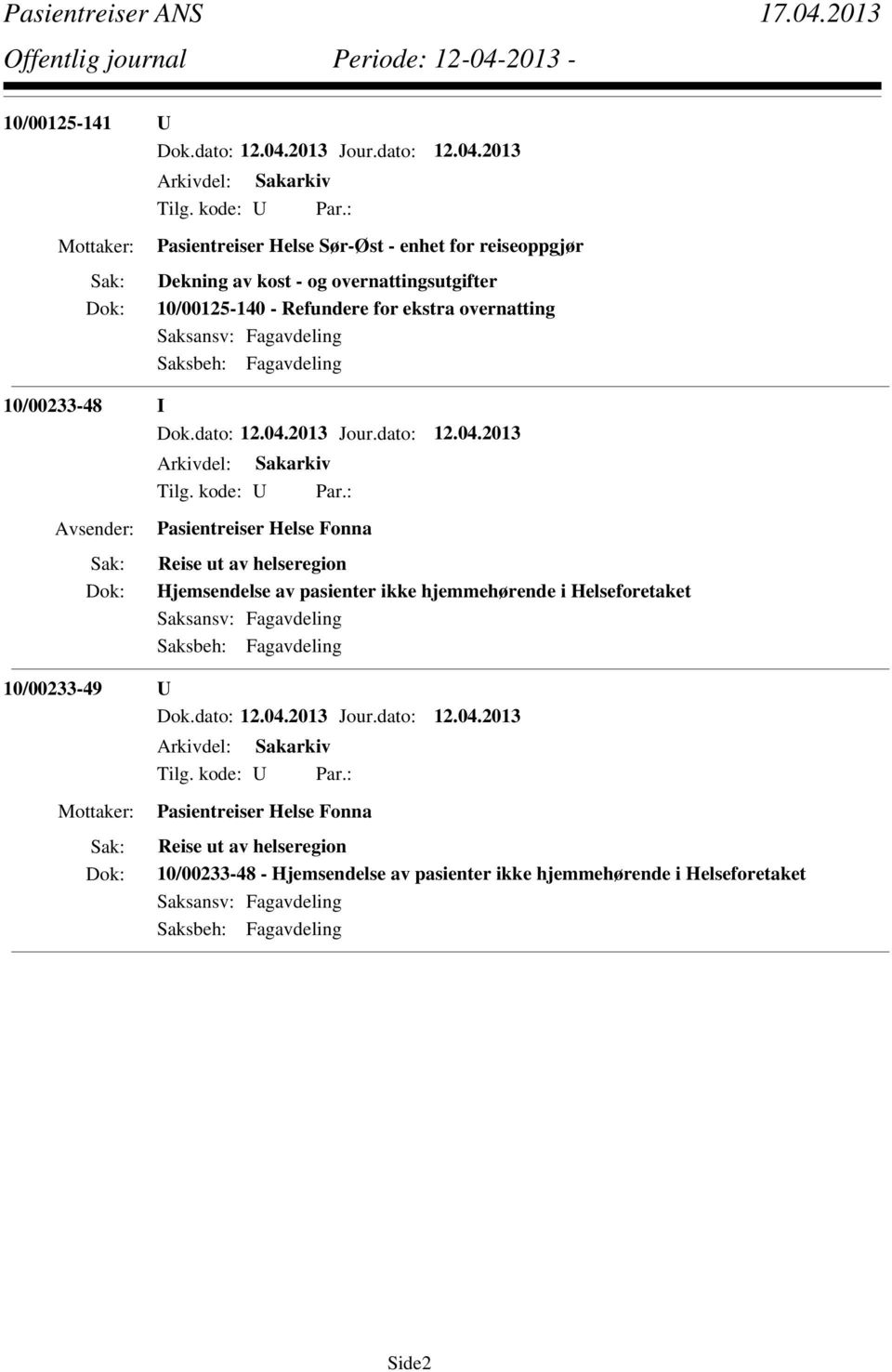 Fonna Reise ut av helseregion Hjemsendelse av pasienter ikke hjemmehørende i Helseforetaket 10/00233-49 U