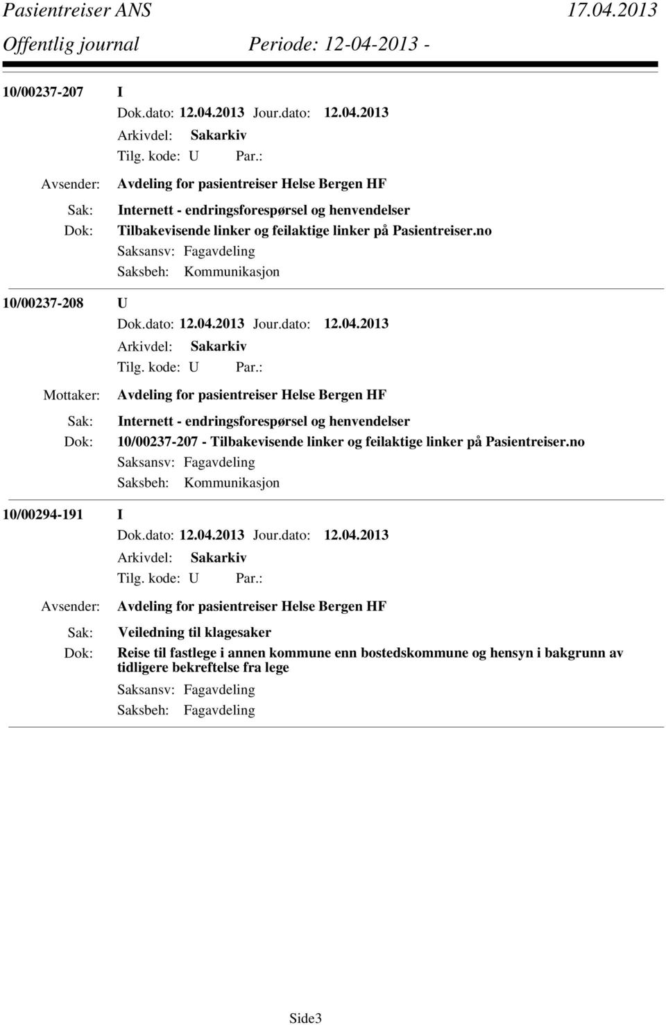 no Saksbeh: Kommunikasjon 10/00237-208 U Avdeling for pasientreiser Helse Bergen HF Internett - endringsforespørsel og henvendelser 10/00237-207 -