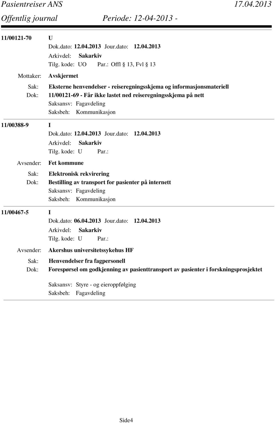 reiseregningsskjema på nett Saksbeh: Kommunikasjon 11/00388-9 I Fet kommune Elektronisk rekvirering Bestilling av transport for pasienter på