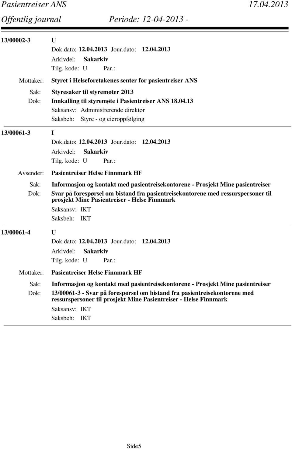 pasientreiser Svar på forespørsel om bistand fra pasientreisekontorene med ressurspersoner til prosjekt Mine Pasientreiser - Helse Finnmark 13/00061-4 U Pasientreiser Helse Finnmark HF