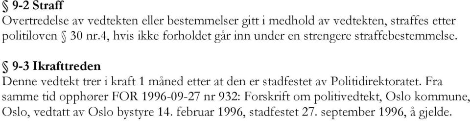 9-3 Ikrafttreden Denne vedtekt trer i kraft 1 måned etter at den er stadfestet av Politidirektoratet.