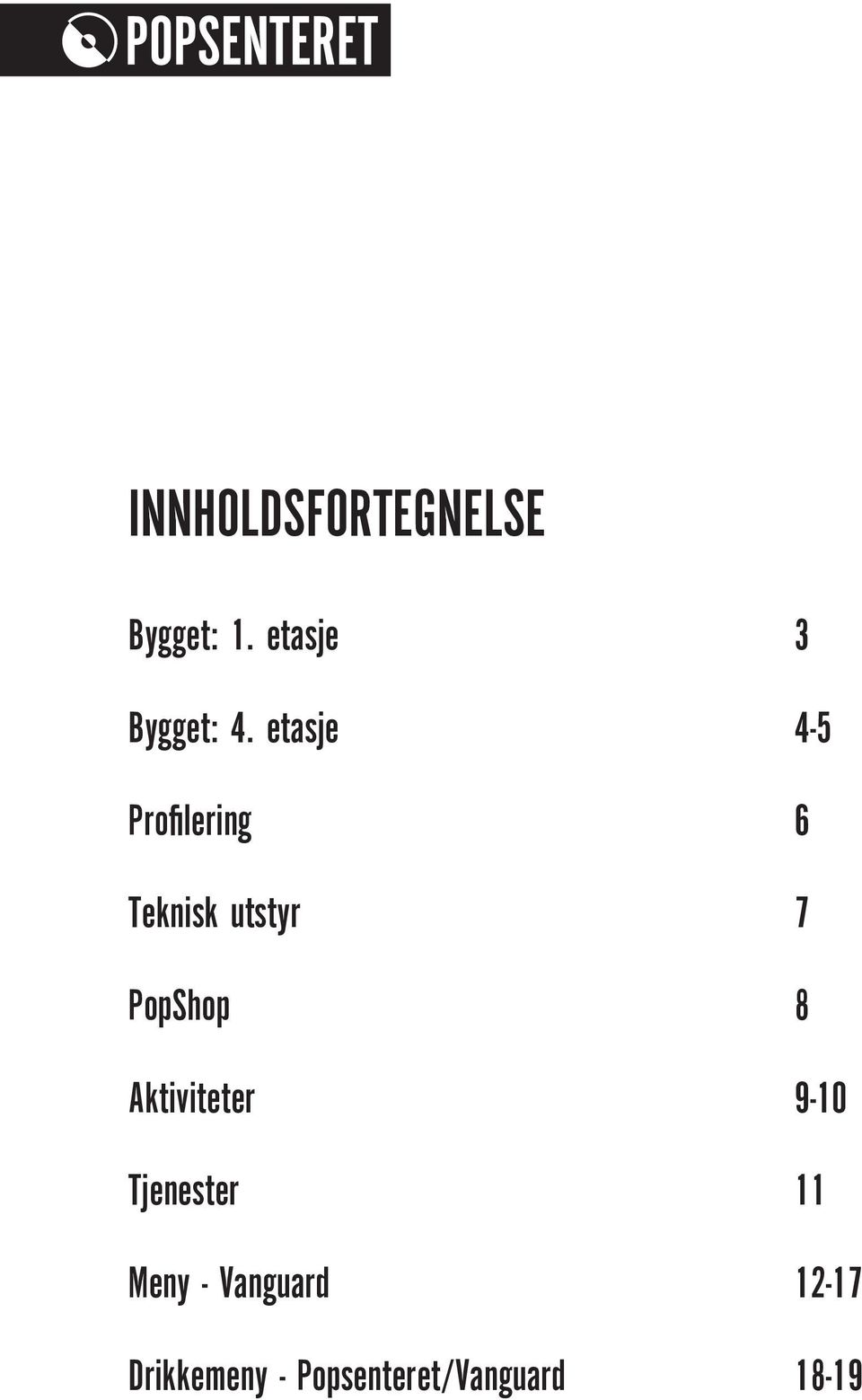 etasje 4-5 Profilering 6 Teknisk utstyr 7