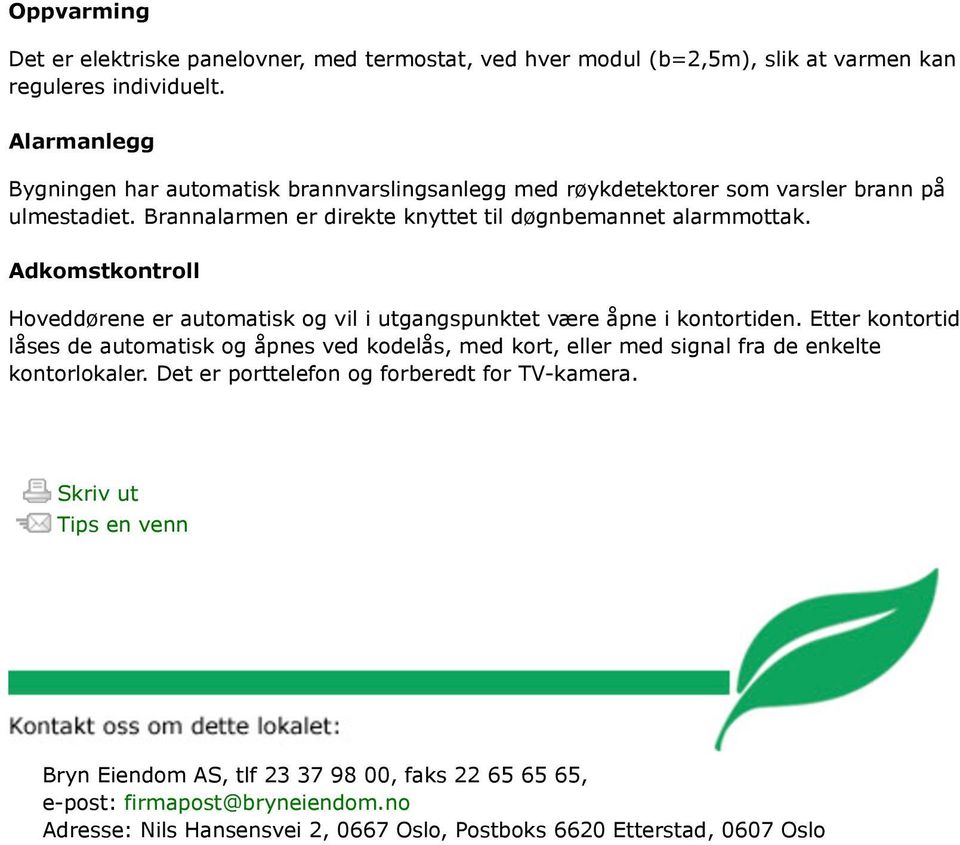 Adkomstkontroll Hoveddørene er automatisk og vil i utgangspunktet være åpne i kontortiden.