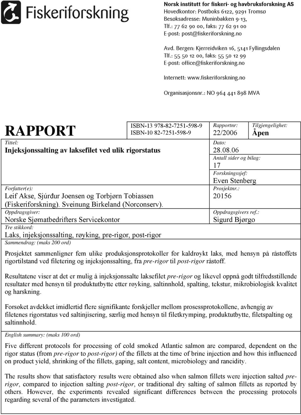 : NO 964 441 898 MVA RAPPORT Tittel: Injeksjonssalting av laksefilet ved ulik rigorstatus Forfatter(e): Leif Akse, Sjúrđur Joensen og Torbjørn Tobiassen (Fiskeriforskning).