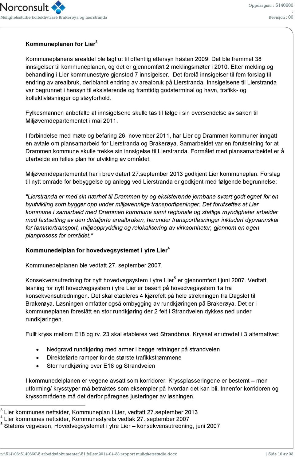 Det forelå innsigelser til fem forslag til endring av arealbruk, deriblandt endring av arealbruk på Lierstranda.