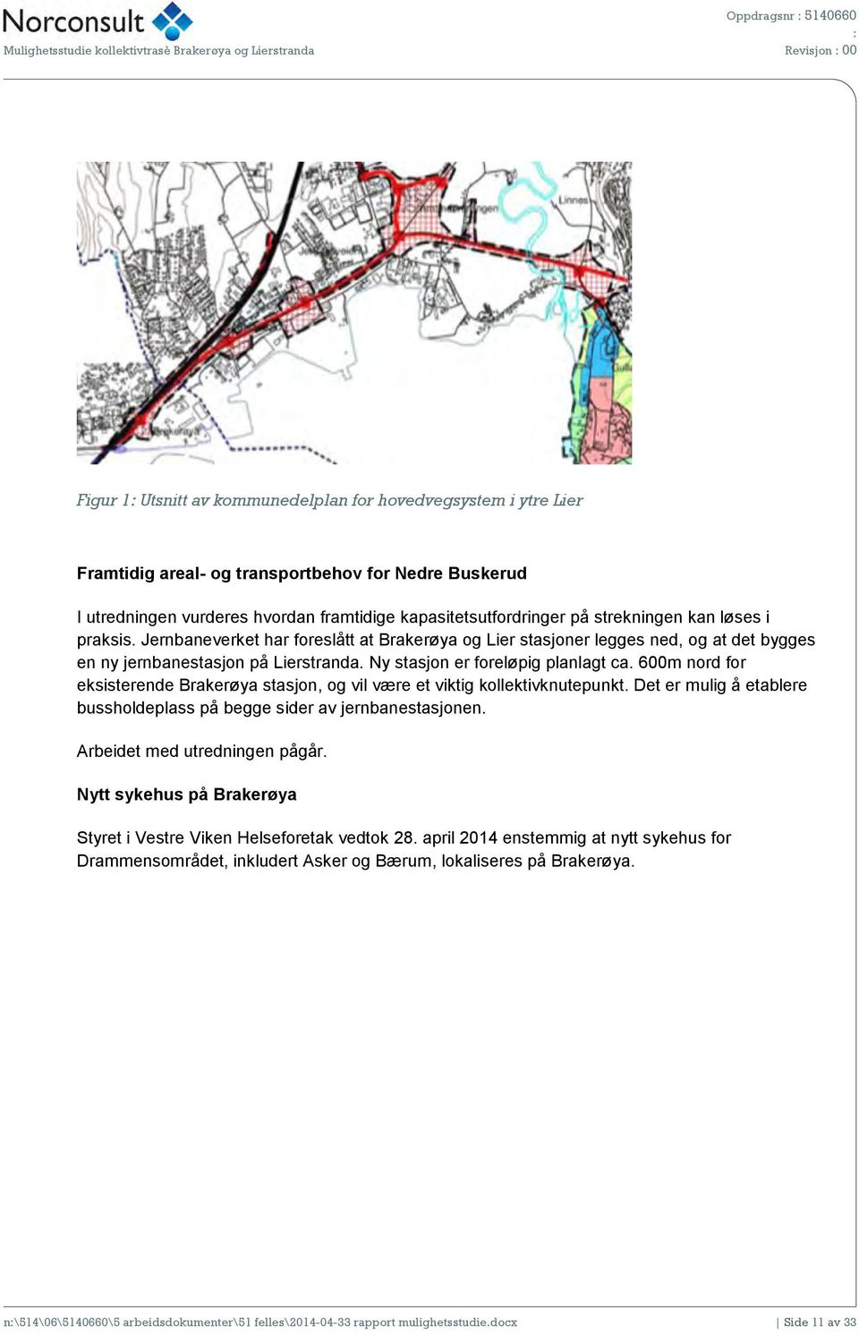 Jernbaneverket har foreslått at Brakerøya og Lier stasjoner legges ned, og at det bygges en ny jernbanestasjon på Lierstranda. Ny stasjon er foreløpig planlagt ca.