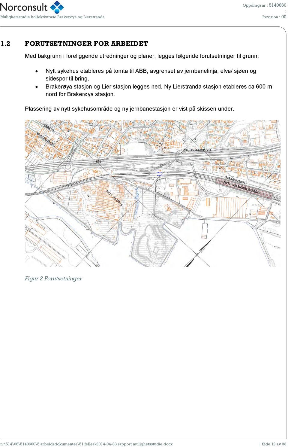 ABB, avgrenset av jernbanelinja, elva/ sjøen og sidespor til bring. Brakerøya stasjon og Lier stasjon legges ned.