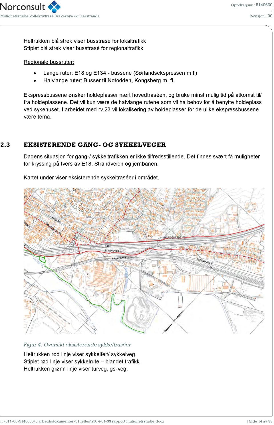 Ekspressbussene ønsker holdeplasser nært hovedtraséen, og bruke minst mulig tid på atkomst til/ fra holdeplassene.