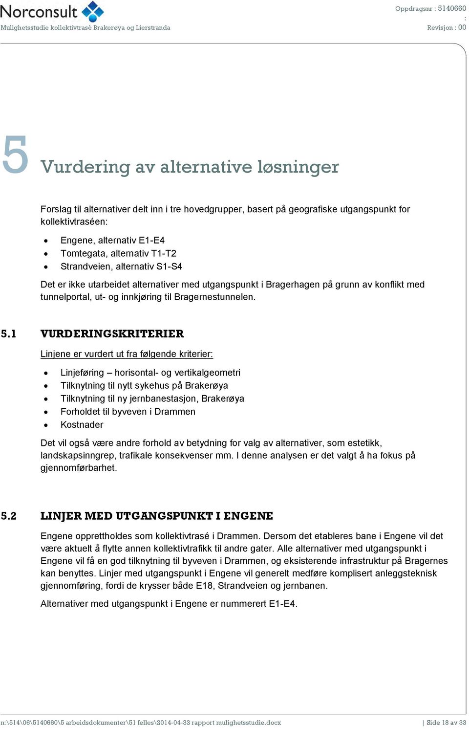 konflikt med tunnelportal, ut- og innkjøring til Bragernestunnelen. 5.