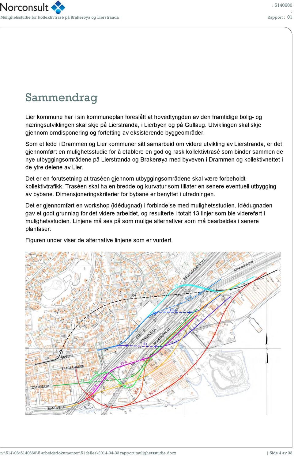 Som et ledd i Drammen og Lier kommuner sitt samarbeid om videre utvikling av Lierstranda, er det gjennomført en mulighetsstudie for å etablere en god og rask kollektivtrasé som binder sammen de nye