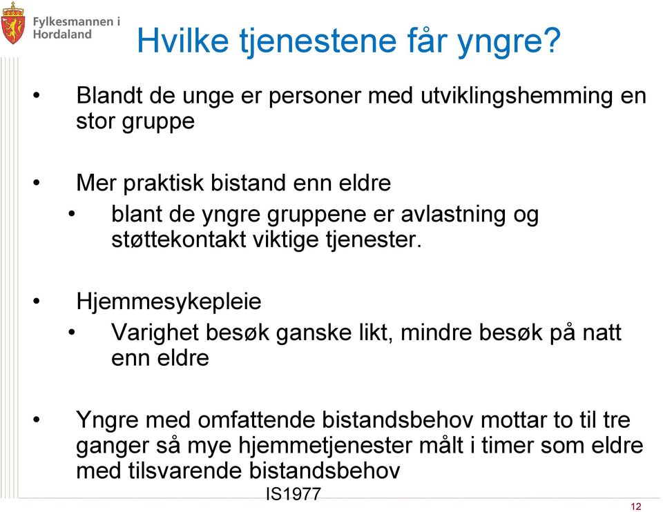 yngre gruppene er avlastning og støttekontakt viktige tjenester.