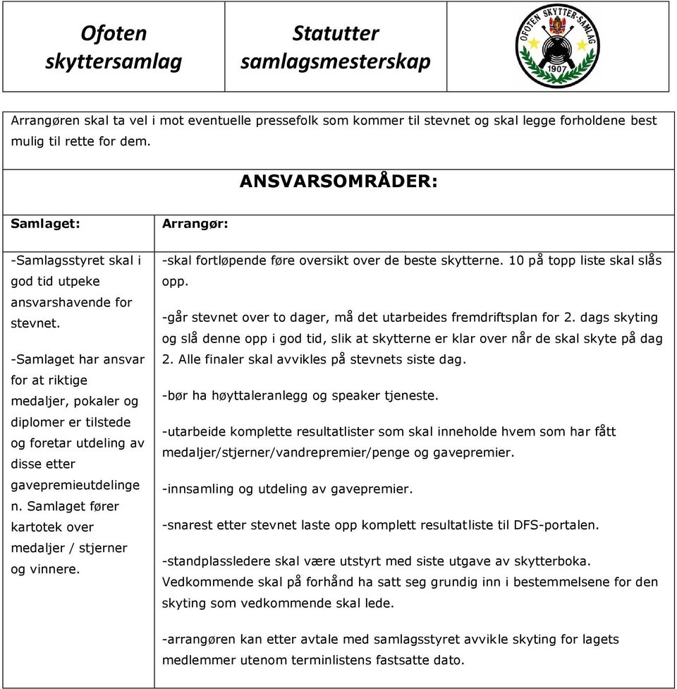 etter gavepremieutdelinge n. Samlaget fører kartotek over medaljer / stjerner og vinnere. -skal fortløpende føre oversikt over de beste skytterne. 10 på topp liste skal slås opp.