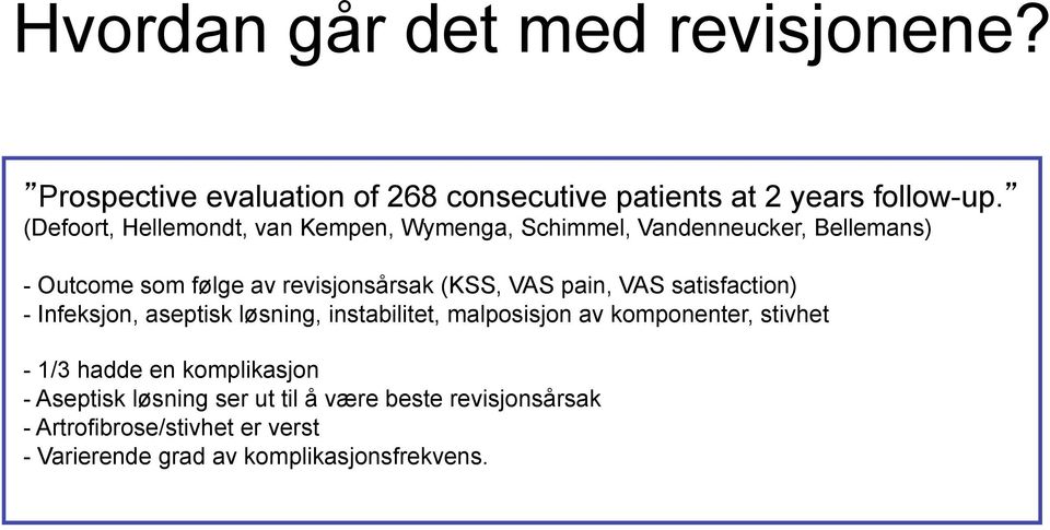 VAS pain, VAS satisfaction) - Infeksjon, aseptisk løsning, instabilitet, malposisjon av komponenter, stivhet - 1/3 hadde en