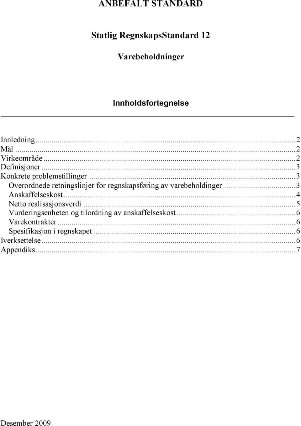 ..3 Overordnede retningslinjer for regnskapsføring av varebeholdinger...3 Anskaffelseskost.