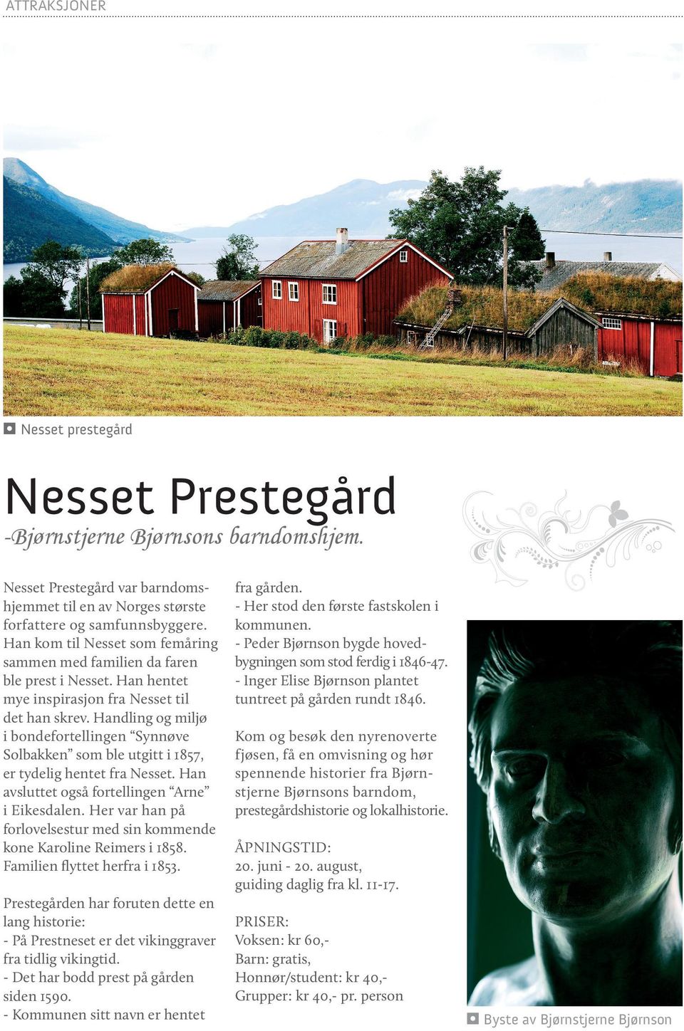 Handling og miljø i bondefortellingen Synnøve Solbakken som ble utgitt i 1857, er tydelig hentet fra Nesset. Han avsluttet også fortellingen Arne i Eikesdalen.