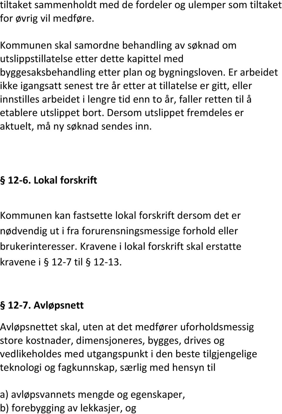 Er arbeidet ikke igangsatt senest tre år etter at tillatelse er gitt, eller innstilles arbeidet i lengre tid enn to år, faller retten til å etablere utslippet bort.