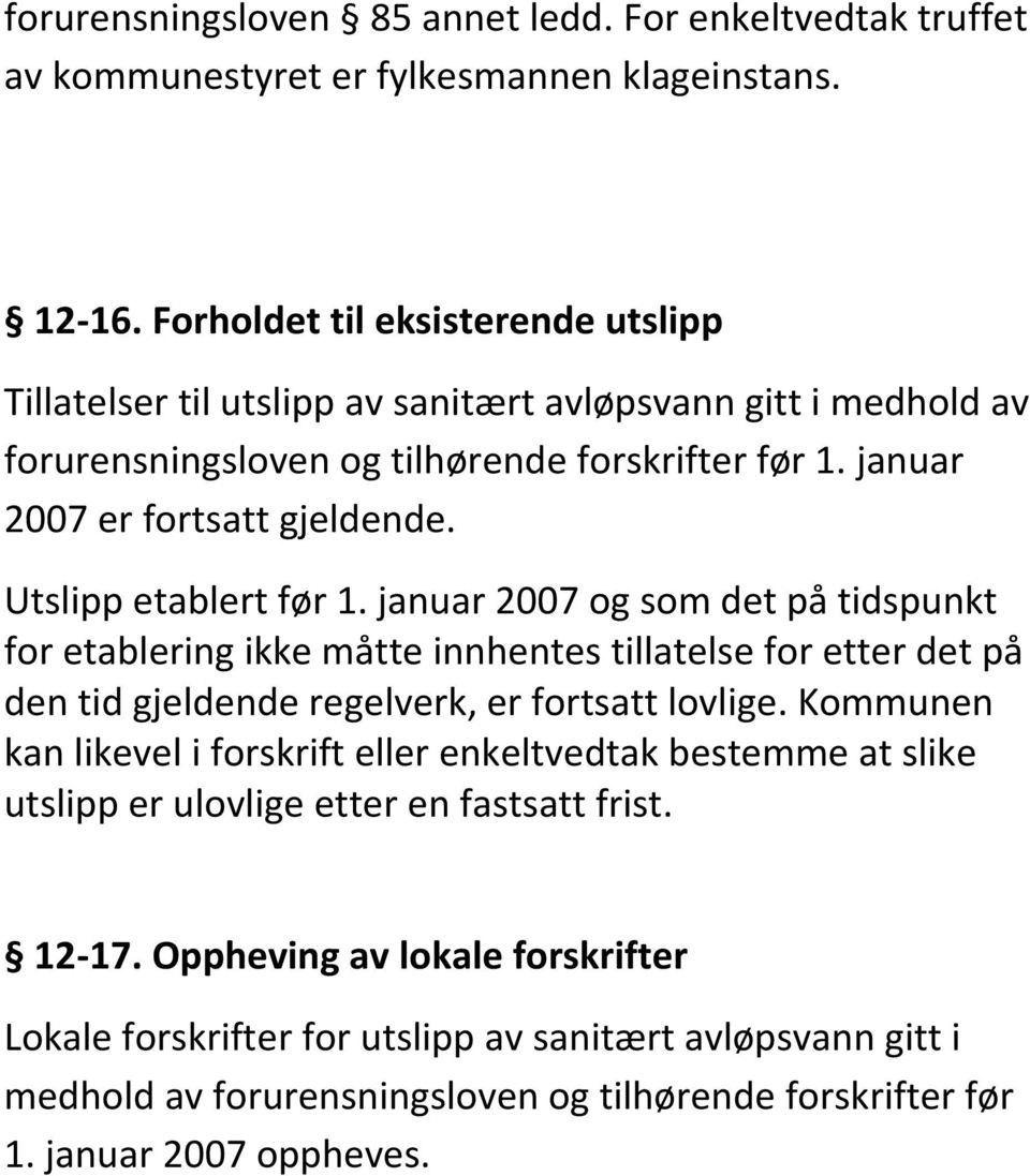 Utslipp etablert før 1. januar 2007 og som det på tidspunkt for etablering ikke måtte innhentes tillatelse for etter det på den tid gjeldende regelverk, er fortsatt lovlige.