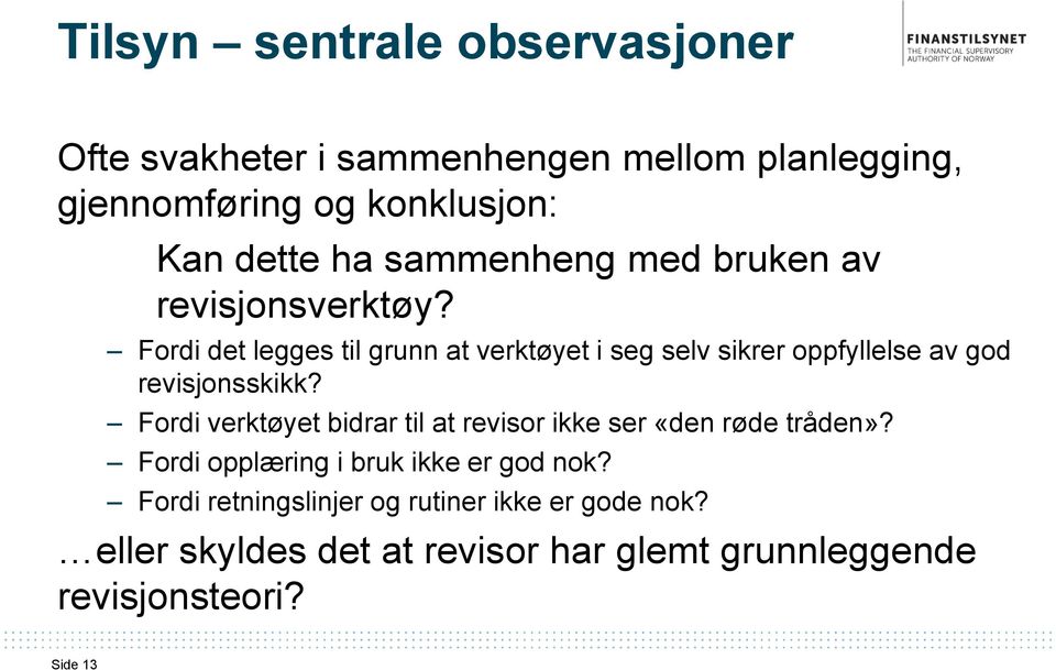 Fordi det legges til grunn at verktøyet i seg selv sikrer oppfyllelse av god revisjonsskikk?