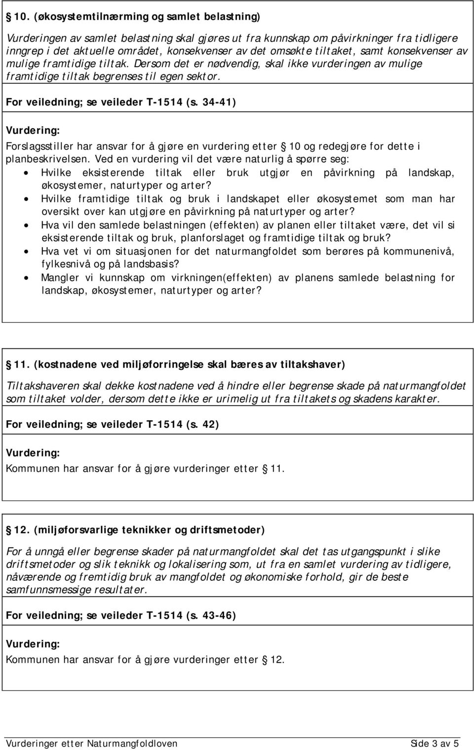 34-41) Forslagsstiller har ansvar for å gjøre en vurdering etter 10 og redegjøre for dette i planbeskrivelsen.