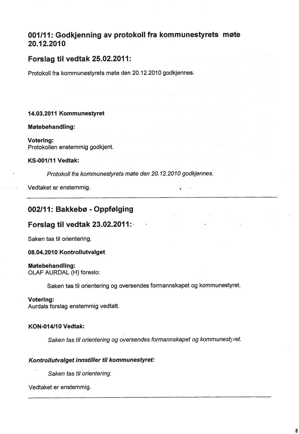 002/11: Bakkebø - Oppfølging Forslag til vedtak 23.02.2011: Saken tas til orientering. 08.04.