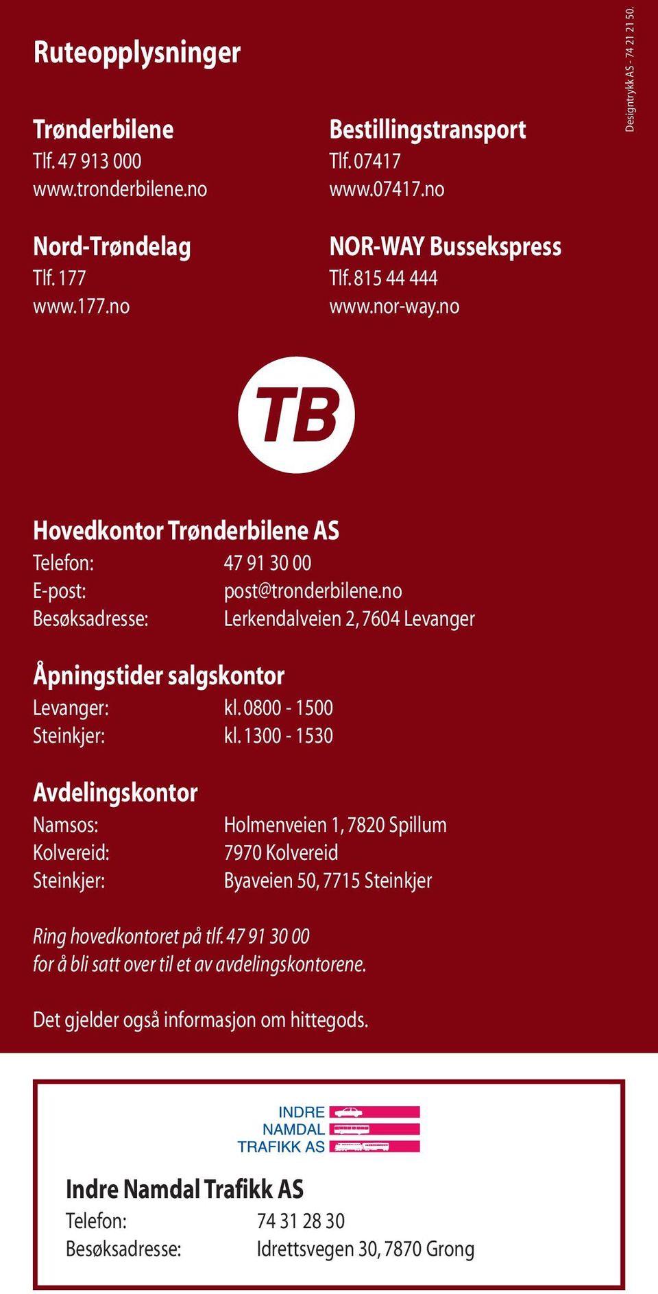 no Besøksadresse: Lerkendalveien 2, 7604 Levanger Åpningstider salgskontor Levanger: kl. 0800-1500 Steinkjer: kl.