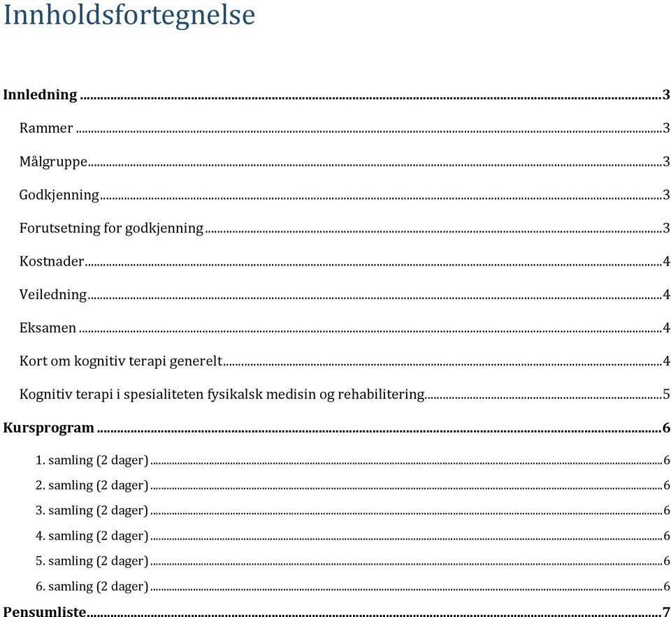 .. 4 Kognitiv terapi i spesialiteten fysikalsk medisin og rehabilitering... 5 Kursprogram... 6 1.