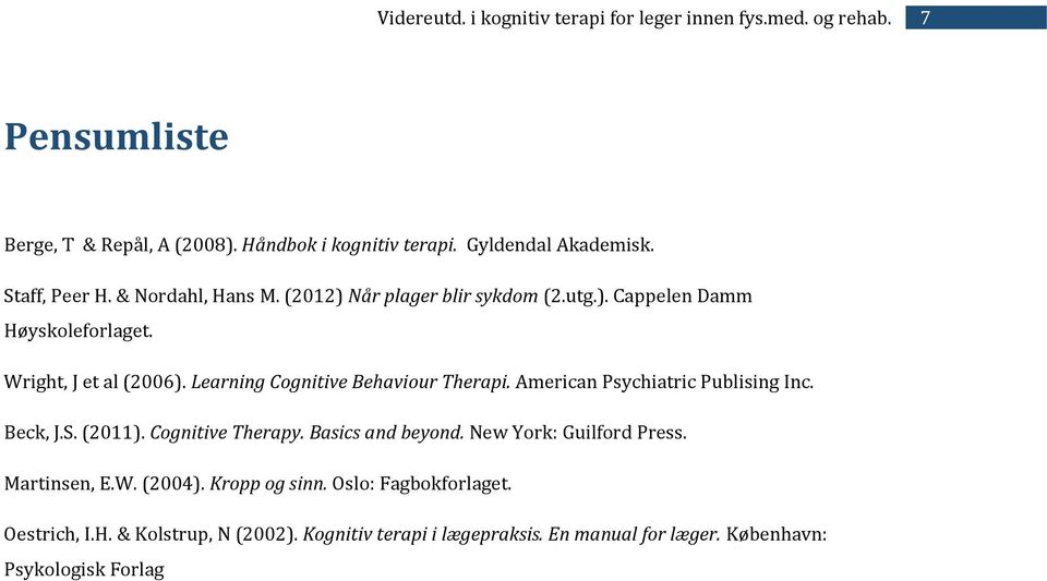 American Psychiatric Publising Inc. Beck, J.S. (2011). Cognitive Therapy. Basics and beyond. New York: Guilford Press. Martinsen, E.W.