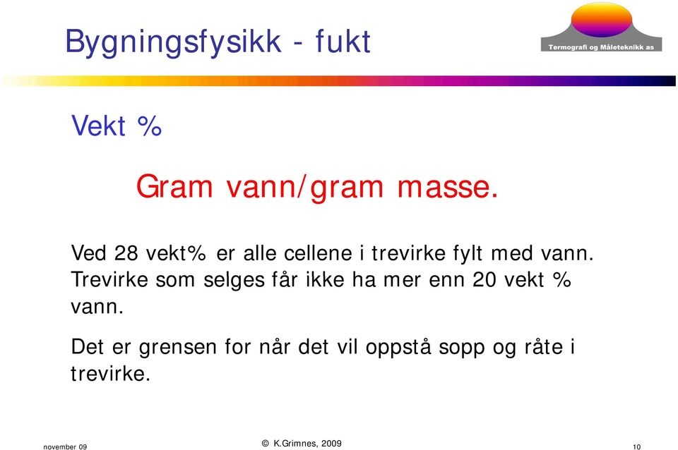 Trevirke som selges får ikke ha mer enn 20 vekt % vann.