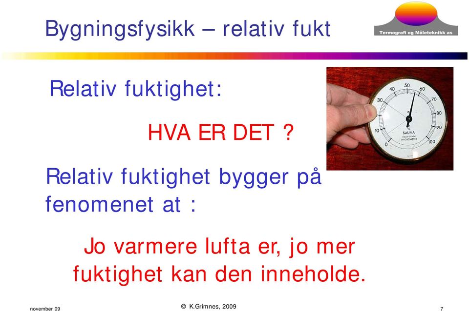 Relativ fuktighet bygger på fenomenet at : Jo