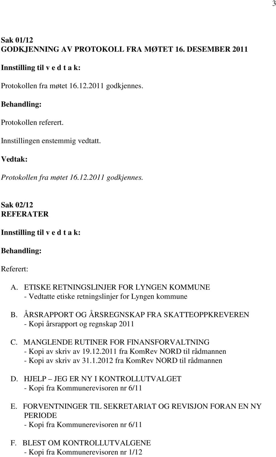 MANGLENDE RUTINER FOR FINANSFORVALTNING - Kopi av skriv av 19.12.2011 fra KomRev NORD til rådmannen - Kopi av skriv av 31.1.2012 fra KomRev NORD til rådmannen D.