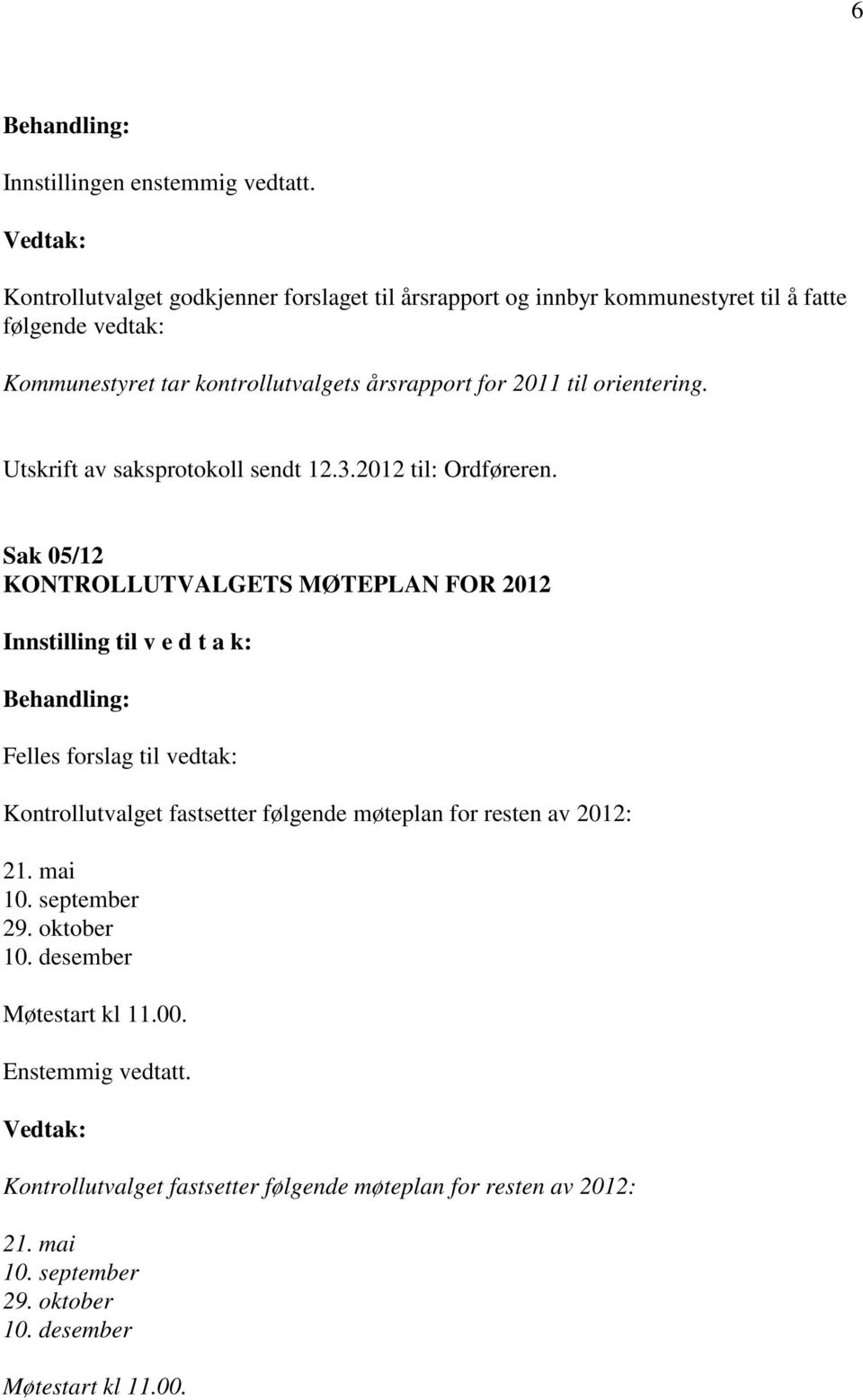 årsrapport for 2011 til orientering. Utskrift av saksprotokoll sendt 12.3.2012 til: Ordføreren.
