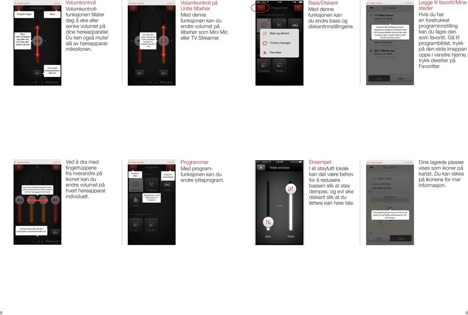 Volumkontroll på Unite tilbehør Med denne funksjonen kan du endre volumet på tilbehør som Mini Mic eller TV Streamer. Bass/Diskant Med denne funksjonen kan du endre bass og diskantinnstillingene.