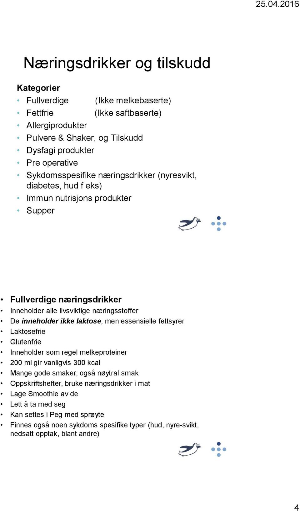 inneholder ikke laktose, men essensielle fettsyrer Laktosefrie Glutenfrie Inneholder som regel melkeproteiner 200 ml gir vanligvis 300 kcal Mange gode smaker, også nøytral smak