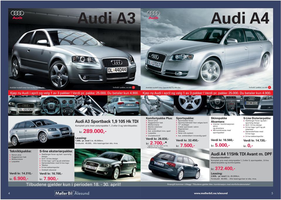 000,- Audi A4 Kjøp ny Audi i april og velg 1 av 3 pakker! Verdi pr. pakke: 25.000. Du betaler kun 4.900. Komfortpakke Plus: Xenon plus Ryggesensor bak Midtarmlene Blanke sidelister Skinnratt Aut.