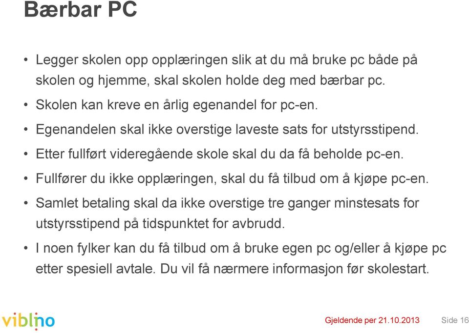 Etter fullført videregående skole skal du da få beholde pc-en. Fullfører du ikke opplæringen, skal du få tilbud om å kjøpe pc-en.