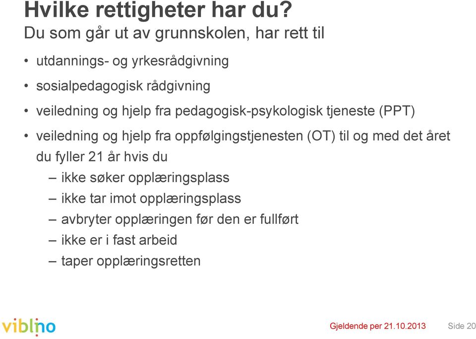 og hjelp fra pedagogisk-psykologisk tjeneste (PPT) veiledning og hjelp fra oppfølgingstjenesten (OT) til og med