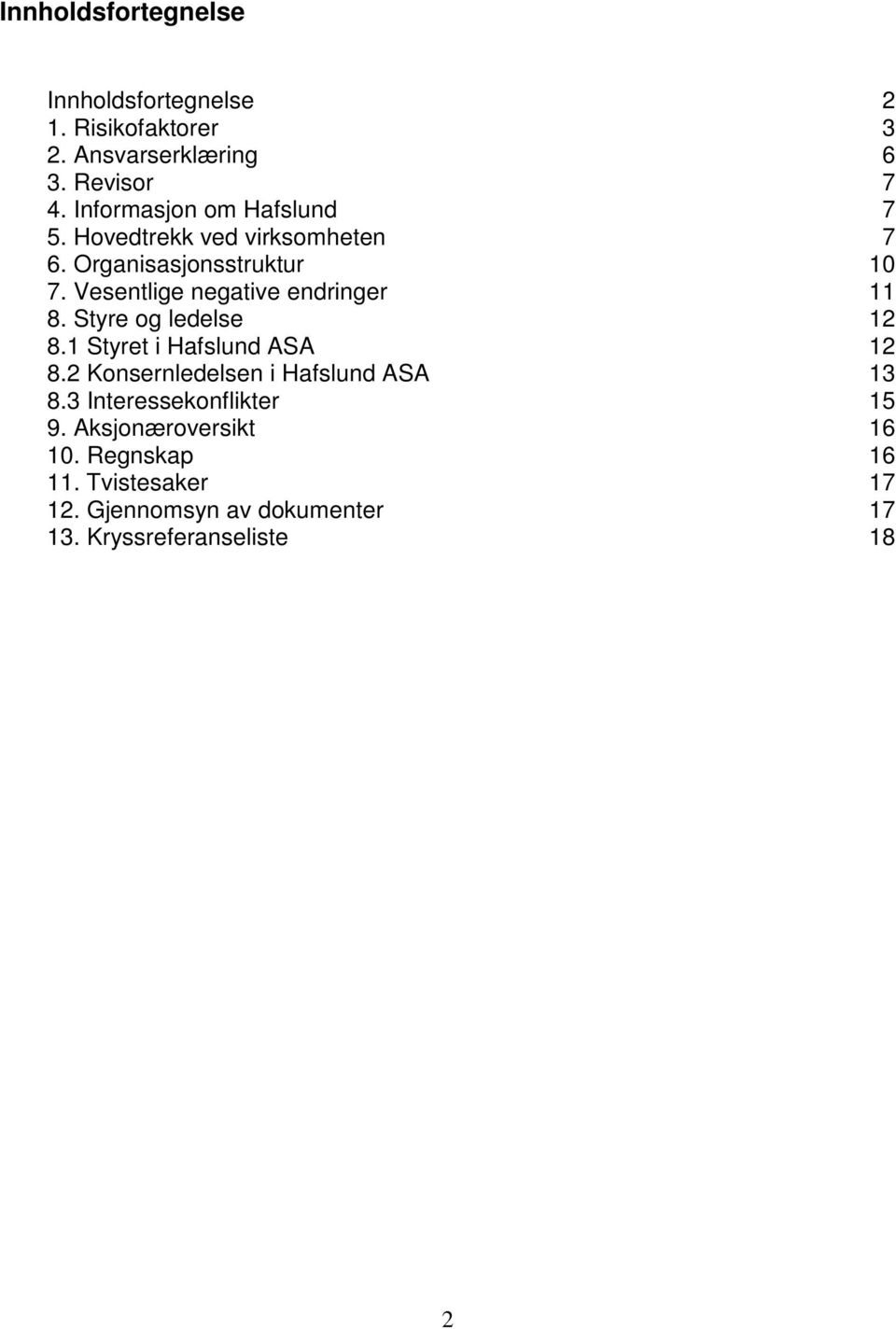 Vesentlige negative endringer 11 8. Styre og ledelse 12 8.1 Styret i Hafslund ASA 12 8.