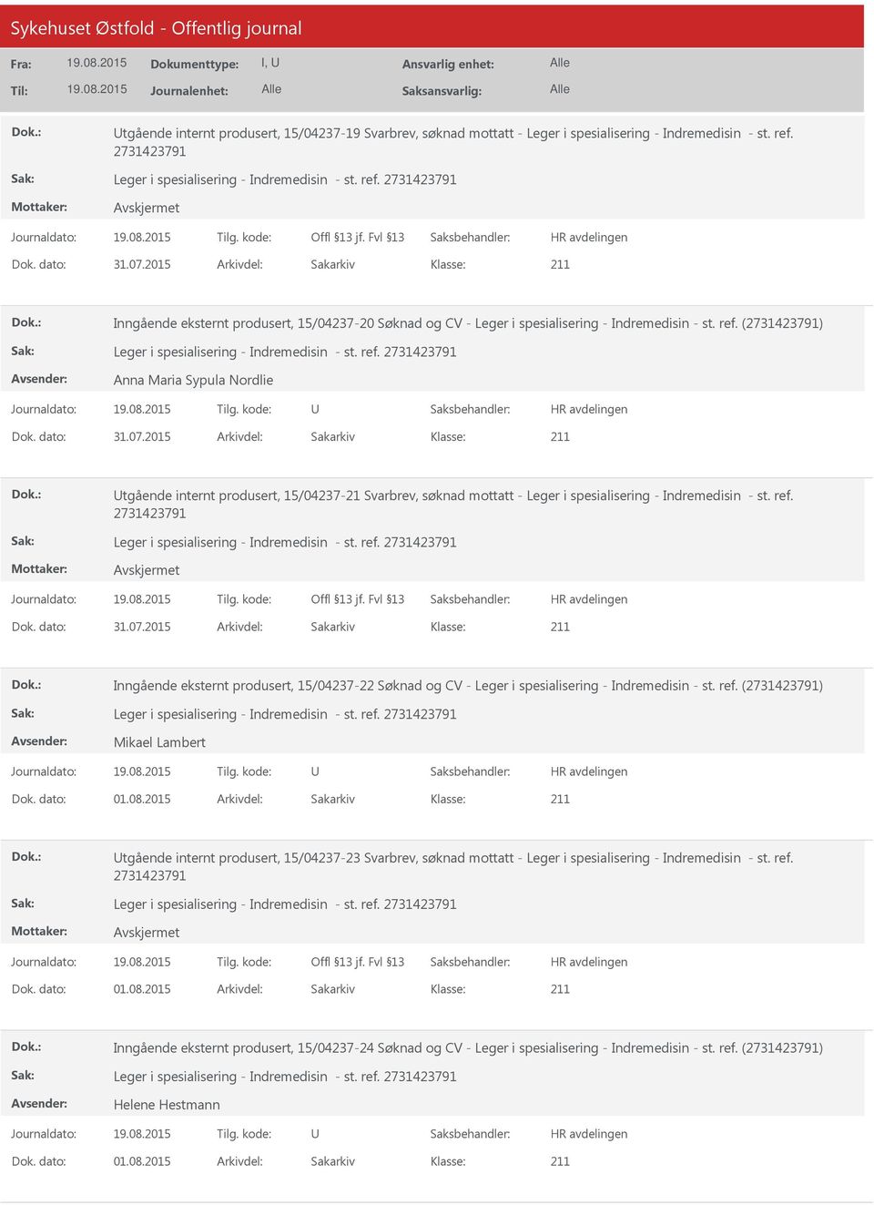 2015 Arkivdel: Sakarkiv tgående internt produsert, 15/04237-21 Svarbrev, søknad mottatt - Leger i spesialisering - Indremedisin - st. ref. Dok. dato: 31.07.