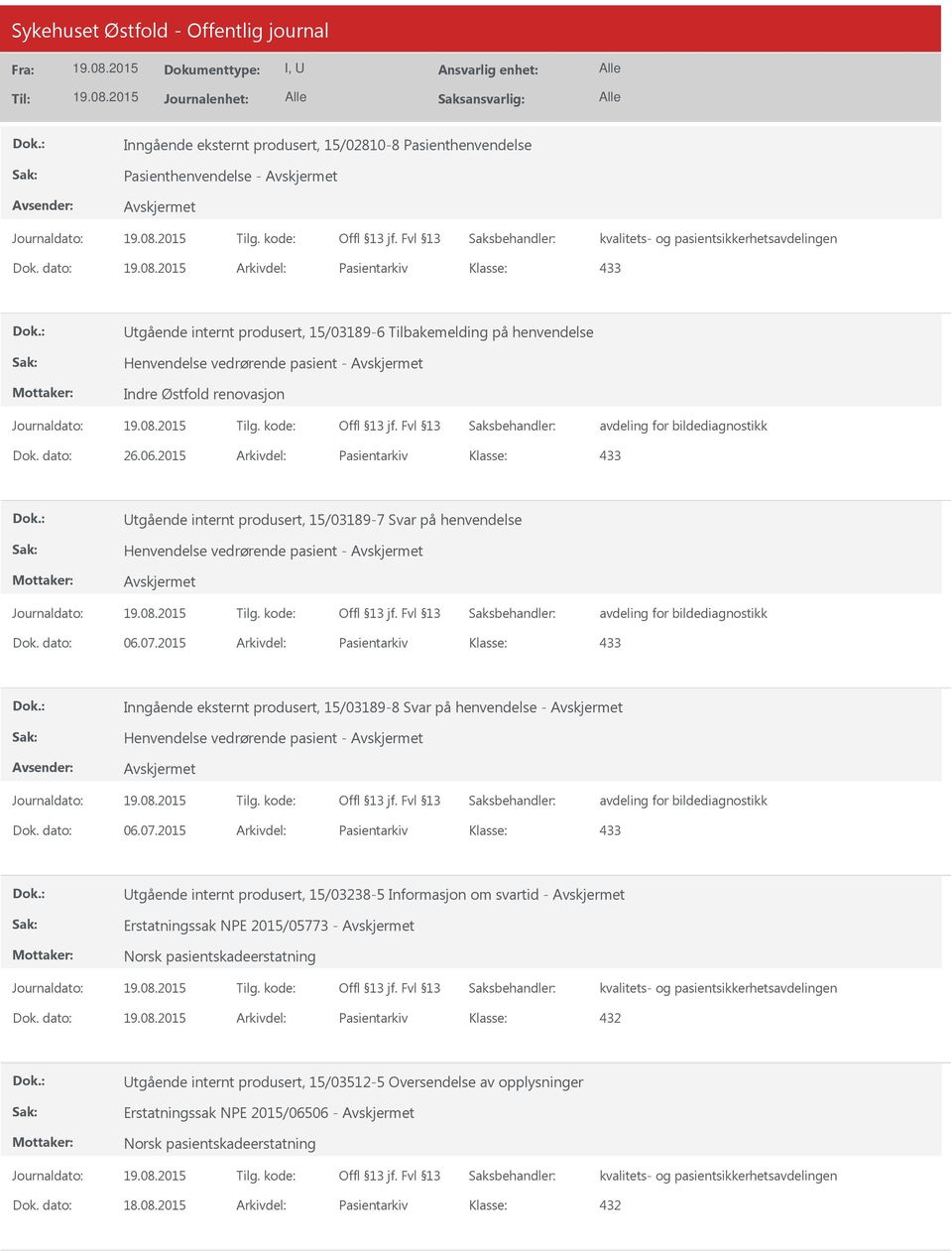 dato: 26.06.2015 Arkivdel: Pasientarkiv 433 tgående internt produsert, 15/03189-7 Svar på henvendelse Henvendelse vedrørende pasient - avdeling for bildediagnostikk Dok. dato: 06.07.