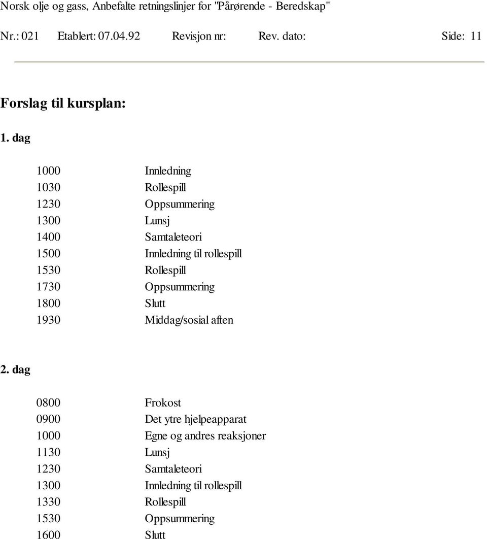 1530 Rollespill 1730 Oppsummering 1800 Slutt 1930 Middag/sosial aften 2.