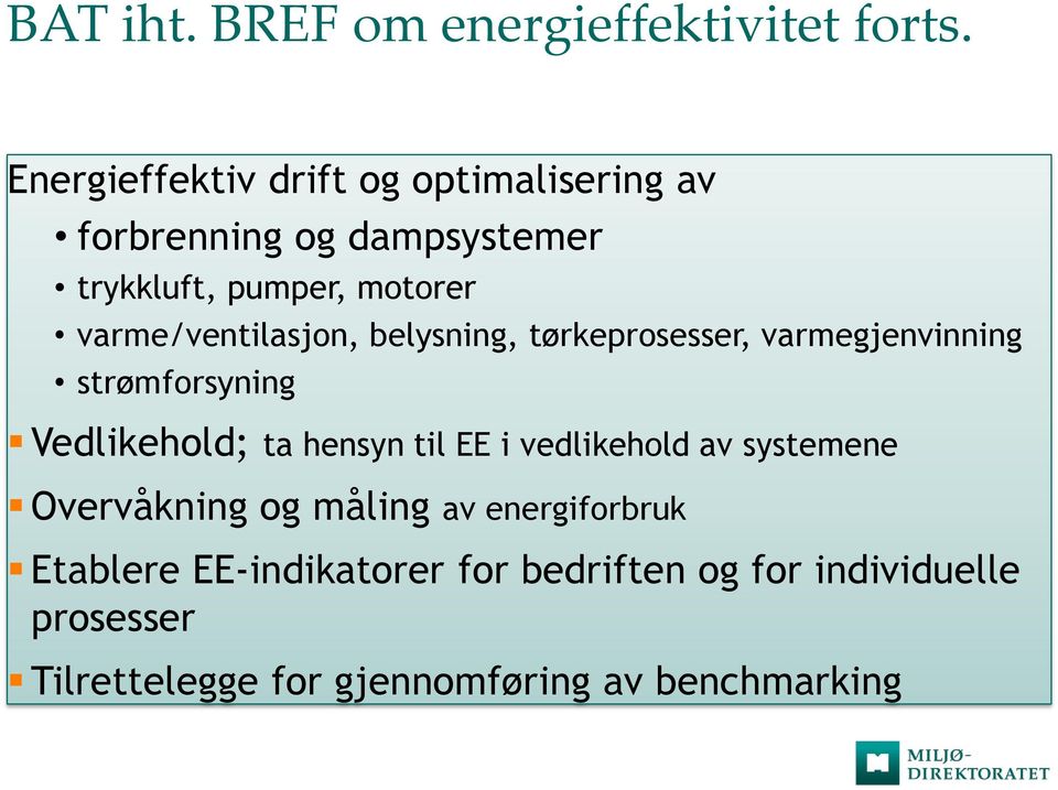 varme/ventilasjon, belysning, tørkeprosesser, varmegjenvinning strømforsyning Vedlikehold; ta hensyn til EE